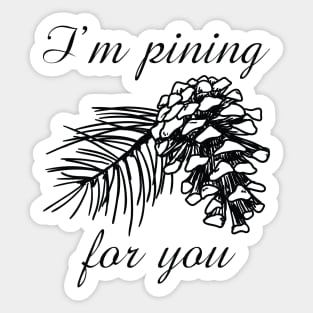 I'm Pining For You Sticker